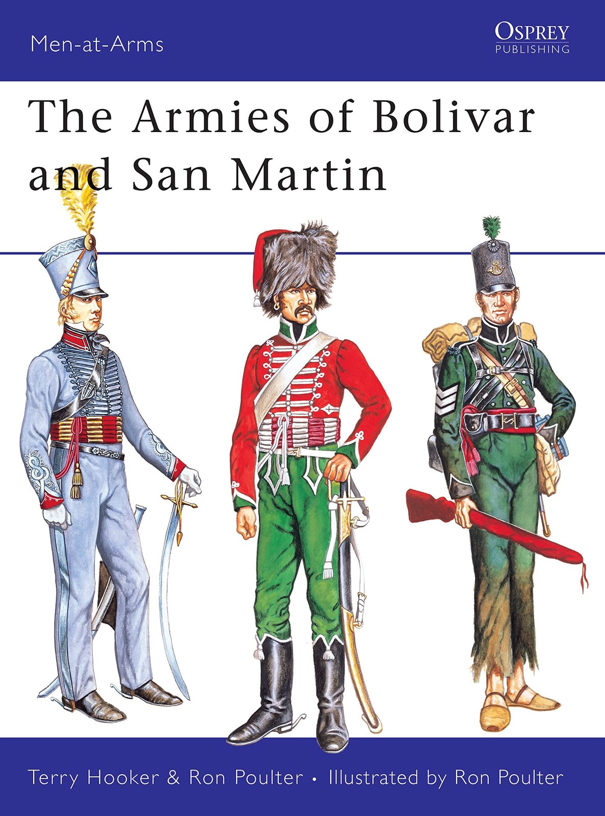 The Armies of Bolivar and San Martin: 232 (Men-at-Arms). Hooker, Poulter**