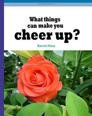 What things can make you cheer up?: Write them down every day!: Volume 1, Hwu-,
