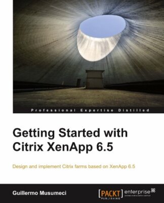 Getting Started with Citrix XenApp 6.5,Musumeci Guillermo
