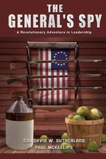 The General's Spy: A Revolutionary Adventure in Leadership by Col David W. Suthe