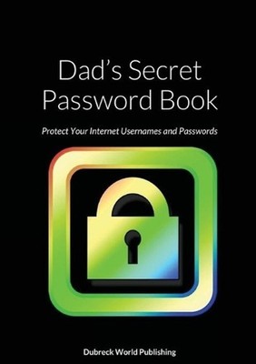 Dad's Secret Password Book: Protect Your Internet Usernames and Passwords by Dub