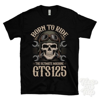 GTS125 MOTORCYCLE T-SHIRT - BORN TO RIDE THE ULTIMATE MACHINE retro biker skull
