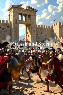 Of Ash and Storm: A dark prose retelling of the Homeric epics The Iliad and The 