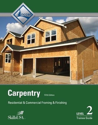 Carpentry Trainee Guide, Level 2: Residential and Commercial Framing and Finishi