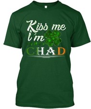 Kiss Me Im Chad St Patricks Day T-Shirt Made in the USA Size S to 5XL