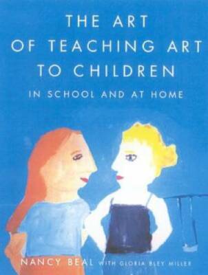 The Art of Teaching Art to Children: In School and at Home - Paperback - GOOD