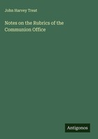 John Harvey Treat | Notes On The Rubrics Of The Communion Office | Buch (2025)