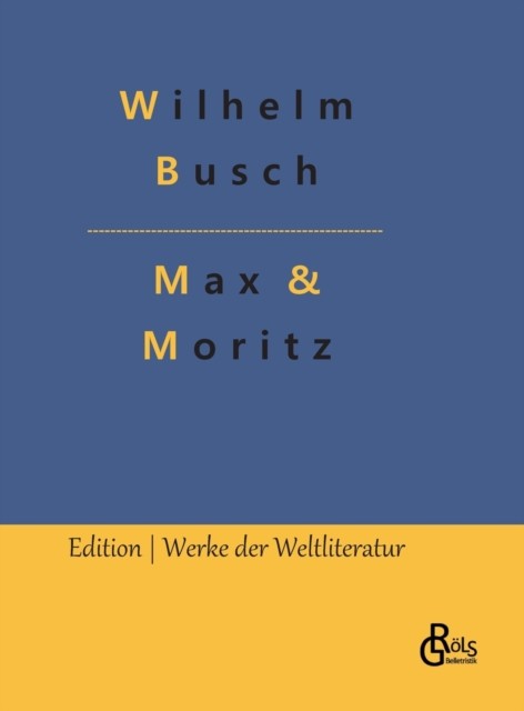 Max & Moritz by Redaktion Gröls-Verlag (German) HARDBACK 9783966375177