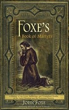 Foxe's Book of Martyrs: A history of the lives, sufferings, and triumphant...