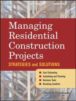 Managing Residential Construction Projects : Strategies and Solutions by...