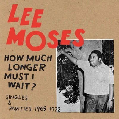 LEE MOSES How Much Longer Must I Wait? Singles & Rarities 1965-72 LP NEW VINYL 