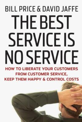 The Best Service Is No Service: How to Liberate Your Customers from Customer Ser