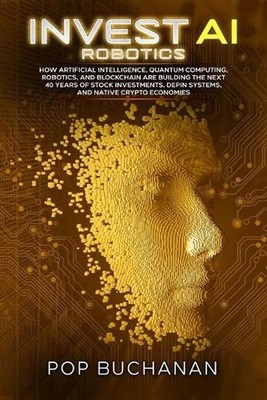Invest AI Robotics: How Artificial Intelligence, Quantum Computing, Robotics, an