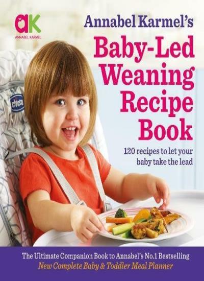 Annabel Karmel's Baby-Led Weaning Recipe Book: 120 recipes to let your baby t.