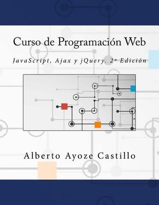 Curso de Programacin Web: JavaScript, Ajax y jQuery. 2a Edici?n by Alberto Ayoze