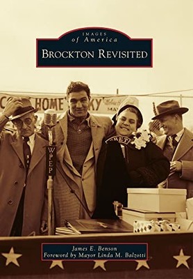 Brockton Revisited by James E. Benson and Foreword by Foreword by Mayor Linda...