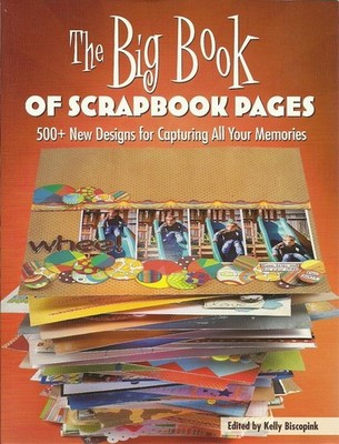 The Big Book of Scrapbook Pages: 500+ New Designs for Capturing All Your Mem...