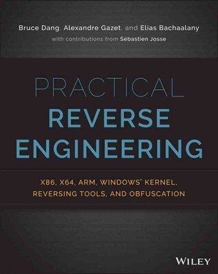 Practical Reverse Engineering : x86, x64, ARM, Windows Kernel, Reversing Tool...