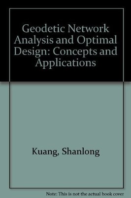 Geodetic Network Analysis and Optimal Design: Concepts and Applications