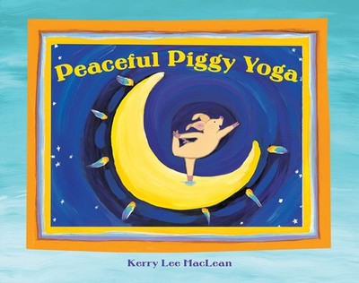 Peaceful Piggy Yoga - paperback MacLean, Kerry Lee