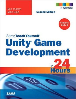 Unity Game Development in 24 Hours, Sams Teach Yourself (Sams Te