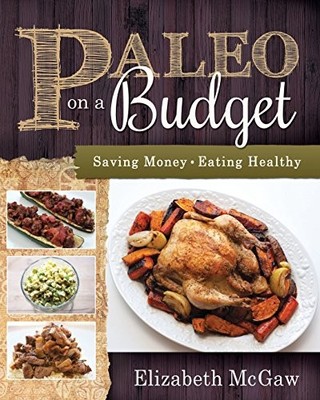 PALEO ON A BUDGET: SAVING MONEY, EATING HEALTHY By Elizabeth Mcgaw **Mint**