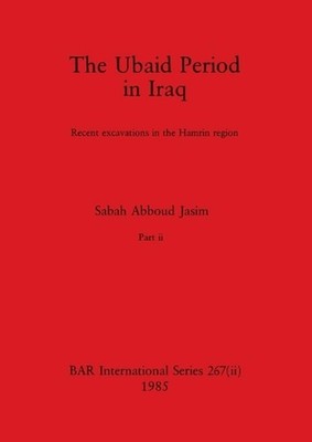 The Ubaid Period in Iraq, Part ii: Recent excavations in the Hamrin region by Sa