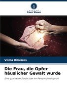 Vilma Ribeiros | Die Frau, Die Opfer HäUslicher Gewalt Wurde | Taschenbuch