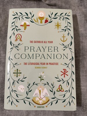 THE CATHOLIC ALL YEAR PRAYER COMPANION: THE LITURGICAL By Kendra Tierney **NEW**