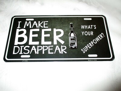 I MAKE BEER DISAPPEAR - WHAT'S YOUR SUPER POWER? Metal Lic Plate #1b NEW
