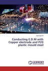 Conducting E.D.M with Copper electrode and P20 plastic mould steel von Syed Ejab Ali (2016, Taschenbuch)