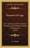Levi Hedge Elements Of Logic: Or A Summary Of The General Principles  (Hardback)