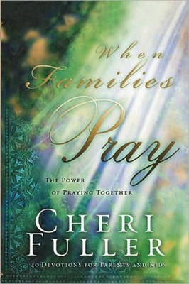 When Families Pray: The Power of Praying Together by Cheri Fuller (English) Pape