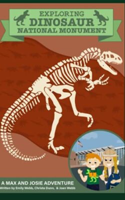 Exploring Dinosaur National Monument: A Max and Josie Adventure by Christa ...