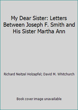 My Dear Sister: Letters Between Joseph F. Smith and His Sister Martha Ann
