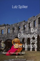 Lutz Spilker | Die Erfindung Des Stierkampfs | Taschenbuch | Deutsch (2024)