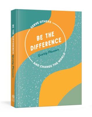 Be the Difference Yearly Planner: Serve Others and Change the World This Year