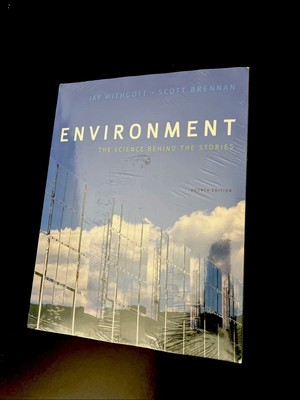 ENVIRONMENT: THE SCIENCE BEHIND THE STORIES (4TH EDITION) By Jay H. Withgott