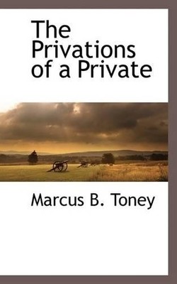 Marcus B Toney The Privations of a Private (Taschenbuch)