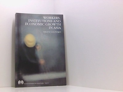 Workers, Institutions and Economic Growth in Asia Rodgers, Gerry: