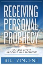 Receiving Personal Prophecy: Prophetic Keys to Unlocking Your Prophecies by Bill