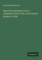 Speeches And Reports In The Assembly Of New York, At The Annual Session Of 1838
