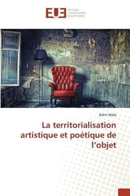 La Territorialisation Artistique Et Poétique de l'Objet by Wafa-B: New