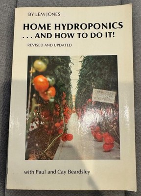 HOME HYDROPONICS And How To Do It! Paul and Cay Beardsley Revised and Updated