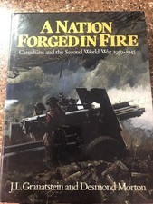 A Nation Forged in Fire : Canadians and the Second World War 1939-1945 - har...