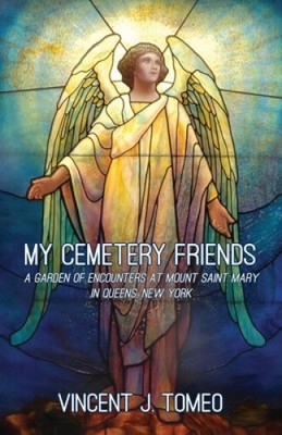 My Cemetery Friends: A Garden of Encounters at Mount Saint Mary in Queens, New