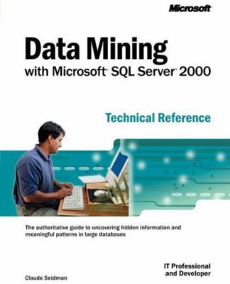 Data Mining with Microsofta SQL Servera[ 2000 Technical Reference