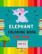 Elephant coloring book for kids ages 4-8: A funny collection of easy elephant co