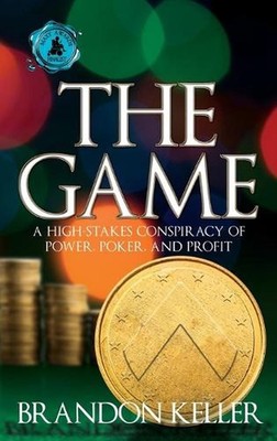 The Game: A High-Stakes Conspiracy of Power, Poker, and Profit by Brandon Keller