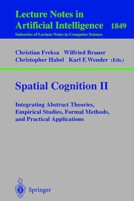 SPATIAL COGNITION II: INTEGRATING ABSTRACT THEORIES, By Christian Freksa NEW
